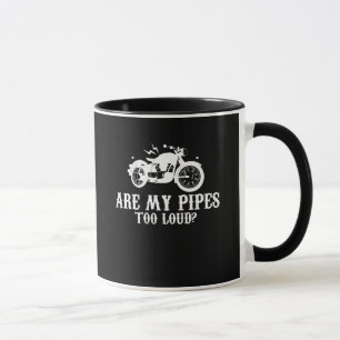 Motorcycle Biker Are My Pipes Too Loud Mug