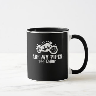 Motorcycle Biker Are My Pipes Too Loud Mug