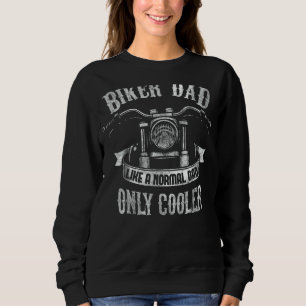 Motorcycle Biker Dad Like A Normal Dad Only Cooler Sweatshirt
