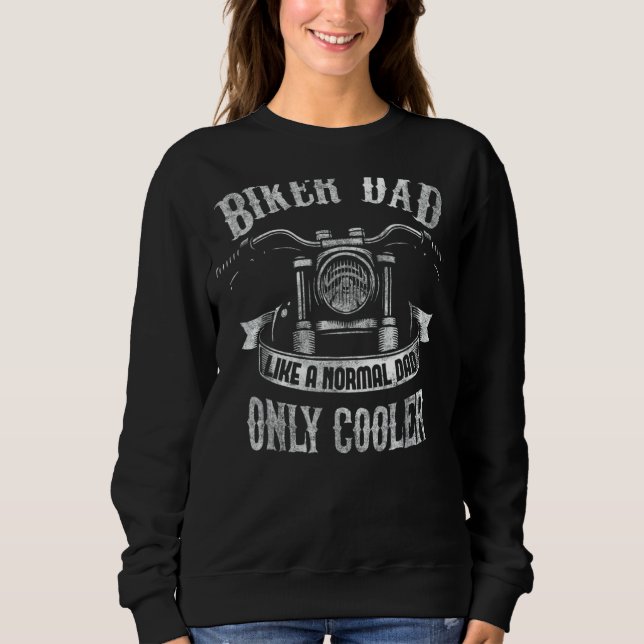 Motorcycle Biker Dad Like A Normal Dad Only Cooler Sweatshirt (Front)