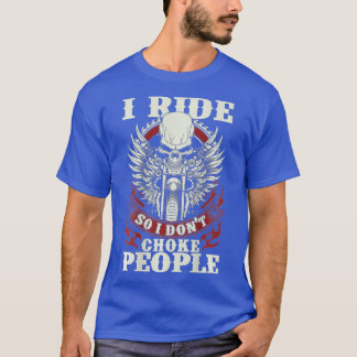 Motorcycle  Biker I Ride So I Don't Choke People  T-Shirt
