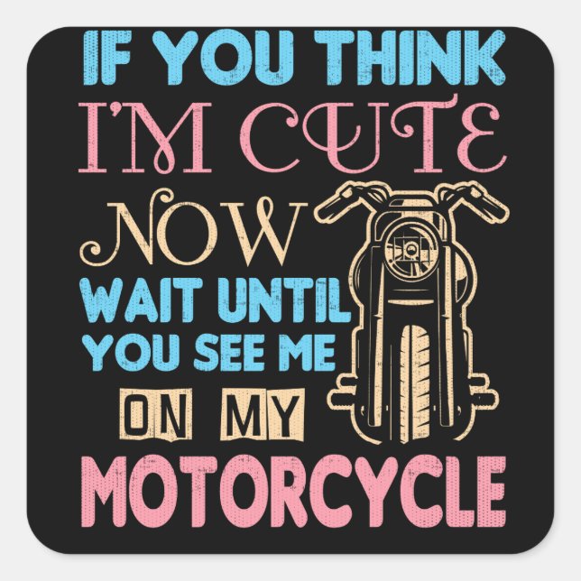 Motorcycle Biker If You Think I'm Cute Now Square Sticker (Front)