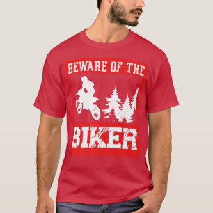 Motorcycle Biker Motorbike Rider Beware of The Bik T-Shirt