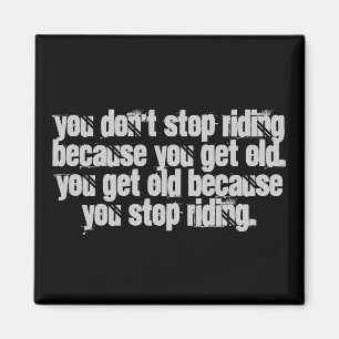 Motorcycle Biker Quote you don't stop riding  Magnet