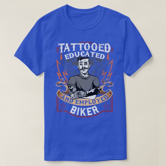 Motorcycle Biker Rider Tattoed, Educated And Emplo T-Shirt (Design Front)