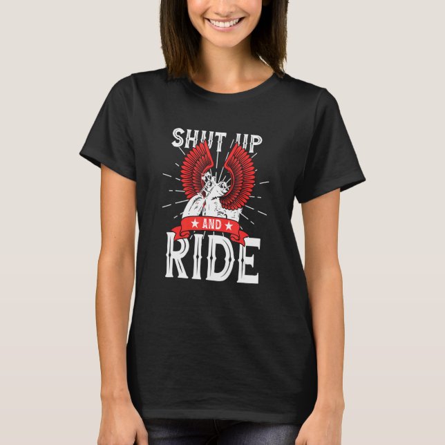 Motorcycle Biker  Shut up and Ride T-Shirt (Front)
