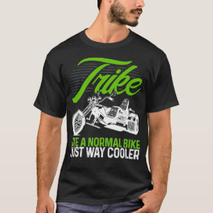 Motorcycle Biker Trike Like A Normal Bike Just Way T-Shirt