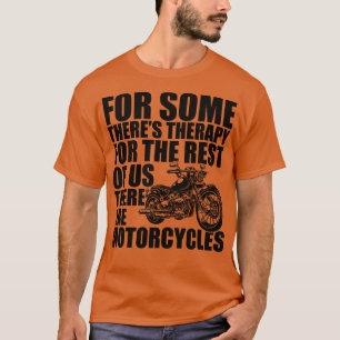 Motorcycle for some theres therapy for the rest of T-Shirt
