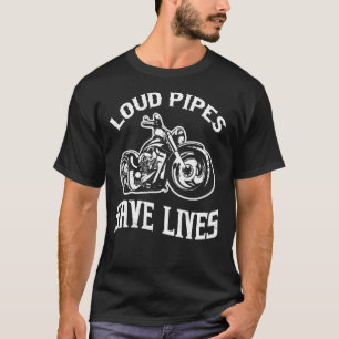 Motorcycle loud pipes save lives t shirt