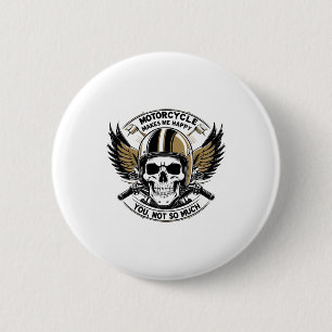 MOTORCYCLE MAKES ME HAPPY YOU NOT SO MUCH 6 CM ROUND BADGE