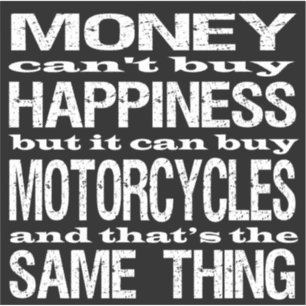 Motorcycle Money Happiness Quote