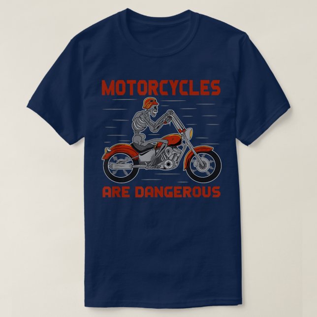 Motorcycles Are Dangerous Biker Riding Halloween S T-Shirt (Design Front)