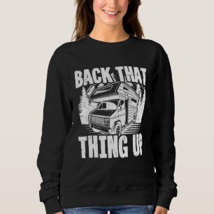 Motorhome Rv Camping Camper Back That Thing Up 2 Sweatshirt