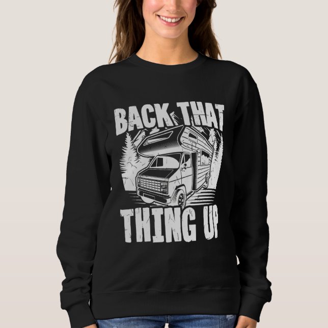 Motorhome Rv Camping Camper Back That Thing Up 2 Sweatshirt (Front)