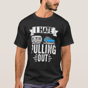Motorhome Rv Camping Camper I Hate Pullng Out T-Shirt