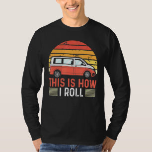Motorhome Rv Camping This Is How I Roll Camper Van T-Shirt