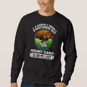 Mount Dana Is On My List Hiking Camping Hiker Camp Sweatshirt