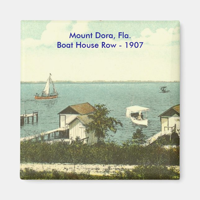 Mount Dora, Fla.Boat House Row - 1907 Magnet (Front)