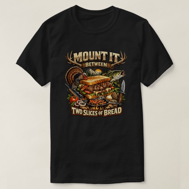 Mount it between Two slices of bread T shirt  (Design Front)