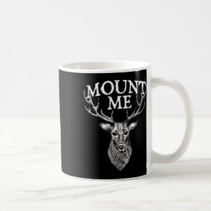 Mount Me - Deer Lover Hunting Antler Forest Wildli Coffee Mug