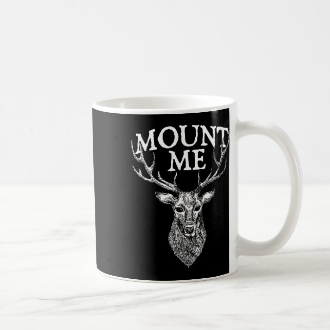 Mount Me - Deer Lover Hunting Antler Forest Wildli Coffee Mug (Right)