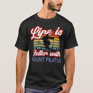 Mount Pilatus Souvenirs Life Is Better With Mount  T-Shirt
