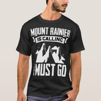 Mount Rainier Is Calling I Must Go Peaceful Mounta T-Shirt