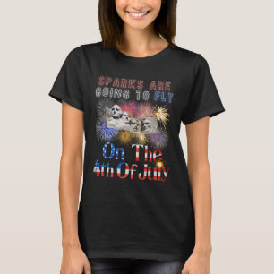 Mount Rushmore 4th Of July Sparks Are Going To Fly T-Shirt