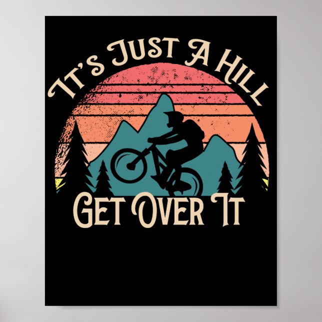 Mountain Bike Cycling Bicycle  Its Just A Hill Poster (Front)