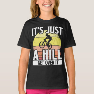 Mountain Bike Cycling Bicycle Its Just A Hill T-Shirt