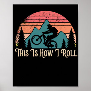 Mountain Bike Cycling Bicycle This Is How I Roll Poster