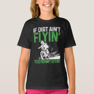 Mountain Bike Cycling  If Dirt Aint Flyin You T-Shirt