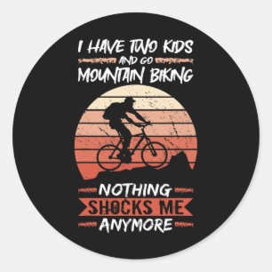 Mountain Bike I Have Two Kids And Go Mountain Biki Classic Round Sticker