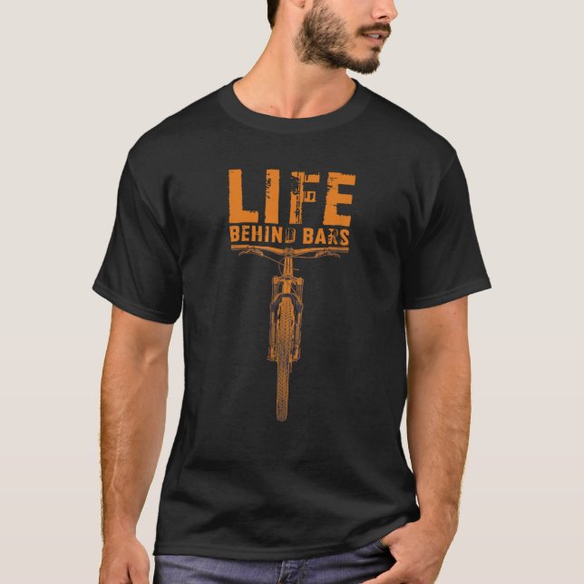 Mountain Bike  Life Behind Bars Funny Biking  T-Shirt (Front)