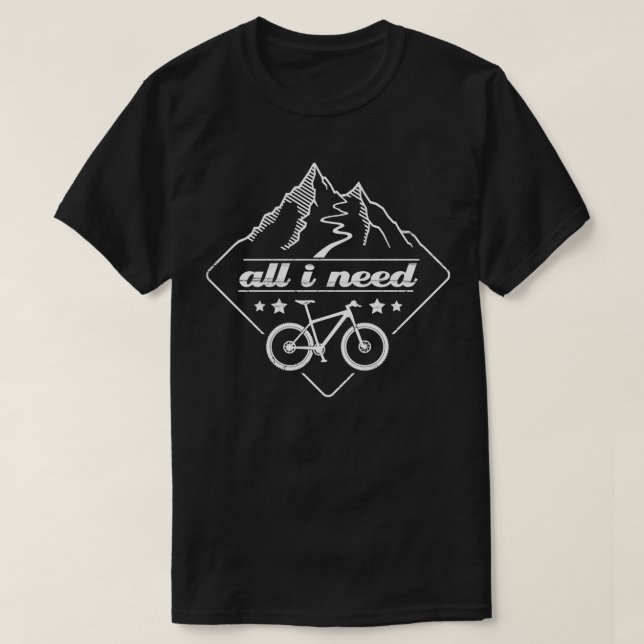Mountain bike mountain biking all i need T-Shirt (Design Front)