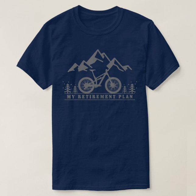Mountain Bike My Retirement Plan Retired Mountain  T-Shirt (Design Front)