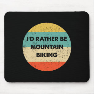 Mountain Biker Shirt I'd Rather Be Mountain Biking Mouse Mat