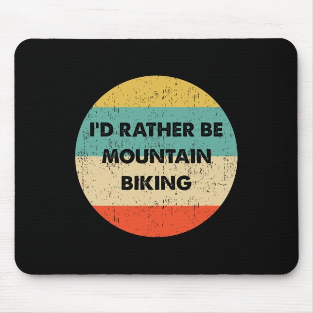 Mountain Biker Shirt I'd Rather Be Mountain Biking Mouse Mat (Front)