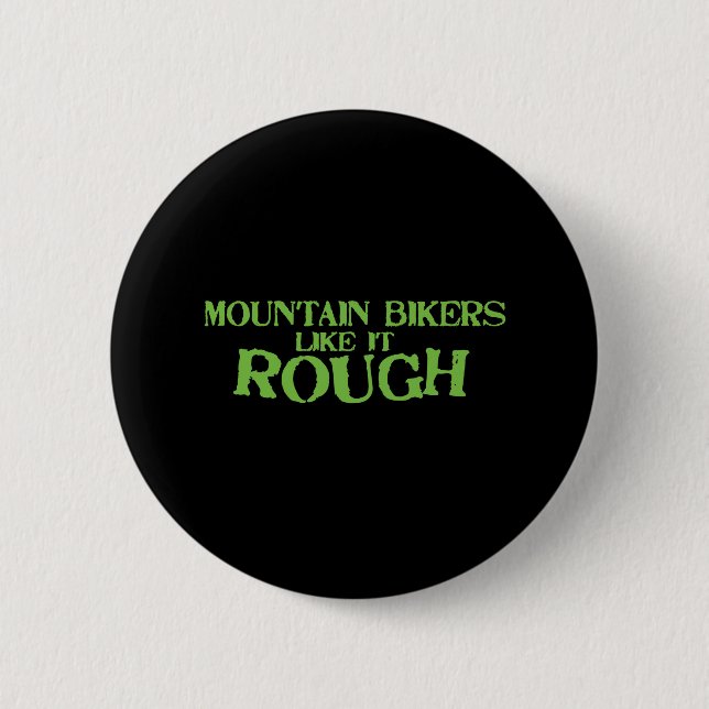 Mountain Bikers Like it Rough 6 Cm Round Badge (Front)