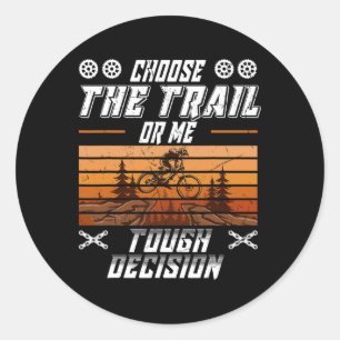 Mountain Biking Choose The Trail Or Me Funny Mtb  Classic Round Sticker