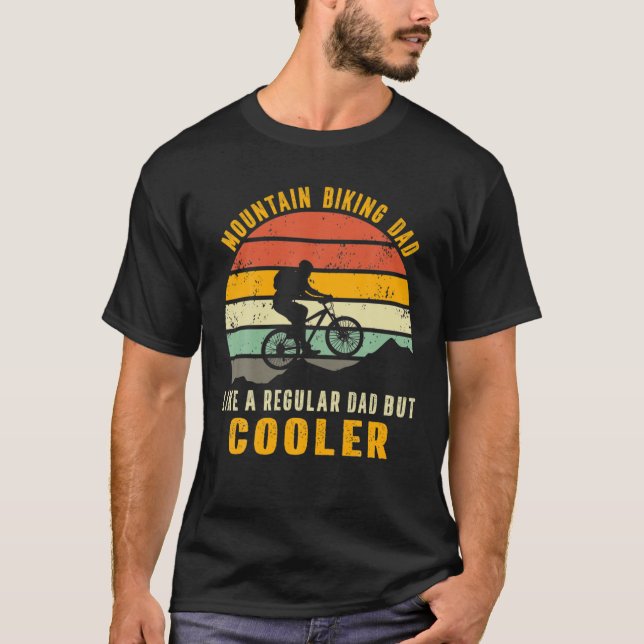 Mountain Biking Dad Like A Regular Dad But Cooler T-Shirt (Front)