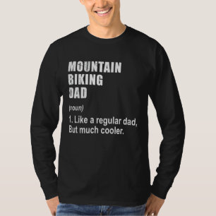 Mountain Biking Dad Like Dad But Much Cooler Defin T-Shirt