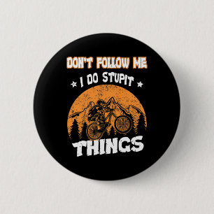 Mountain Biking Don't Follow Me I Do Stupid Things 6 Cm Round Badge