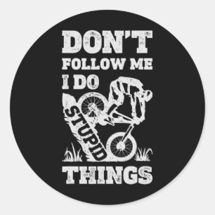 Mountain Biking Don't Follow Me I Do Stupid Things Classic Round Sticker
