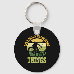Mountain Biking Don't Follow Me I Do Stupid Things Key Ring