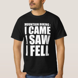 Mountain biking : I came , I saw , I fell T-Shirt