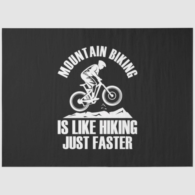 Mountain Biking Is Like Hiking Just Faster Tissue Paper (Front)