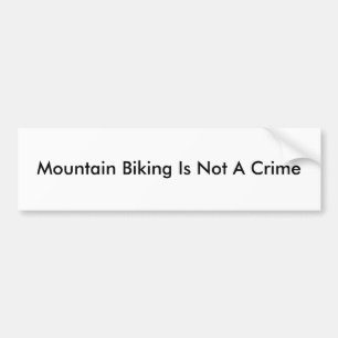 Mountain Biking Is Not A Crime Bumper Sticker
