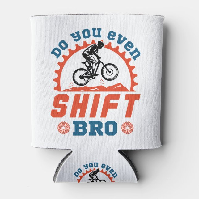 Mountain Biking MTB Do You Even Shift Bro Can Cooler (Front)