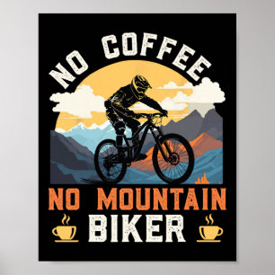 Mountain Biking No Coffee No Mountain Biker Funny Poster